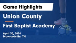 Union County  vs First Baptist Academy Game Highlights - April 30, 2024