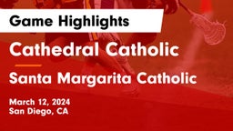 Cathedral Catholic  vs Santa Margarita Catholic  Game Highlights - March 12, 2024