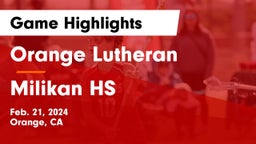 Orange Lutheran  vs Milikan HS Game Highlights - Feb. 21, 2024