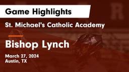 St. Michael's Catholic Academy vs Bishop Lynch  Game Highlights - March 27, 2024