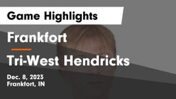 Frankfort  vs Tri-West Hendricks  Game Highlights - Dec. 8, 2023