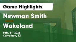 Newman Smith  vs Wakeland  Game Highlights - Feb. 21, 2023