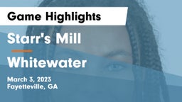 Starr's Mill  vs Whitewater  Game Highlights - March 3, 2023