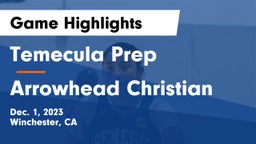 Temecula Prep  vs Arrowhead Christian  Game Highlights - Dec. 1, 2023