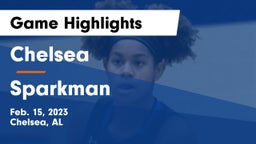 Chelsea  vs Sparkman Game Highlights - Feb. 15, 2023