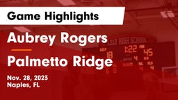 Aubrey Rogers  vs Palmetto Ridge  Game Highlights - Nov. 28, 2023