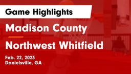 Madison County  vs Northwest Whitfield  Game Highlights - Feb. 22, 2023