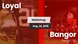 Matchup: Loyal  vs. Bangor  2018