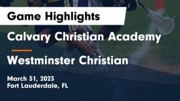 Calvary Christian Academy vs Westminster Christian  Game Highlights - March 31, 2023