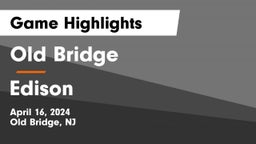 Old Bridge  vs Edison  Game Highlights - April 16, 2024