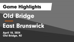Old Bridge  vs East Brunswick Game Highlights - April 18, 2024