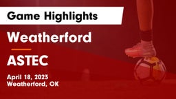 Weatherford  vs ASTEC Game Highlights - April 18, 2023