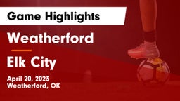 Weatherford  vs Elk City  Game Highlights - April 20, 2023