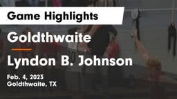 Goldthwaite  vs Lyndon B. Johnson  Game Highlights - Feb. 4, 2023