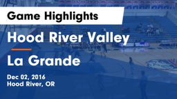 Hood River Valley  vs La Grande  Game Highlights - Dec 02, 2016