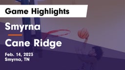 Smyrna  vs Cane Ridge  Game Highlights - Feb. 14, 2023