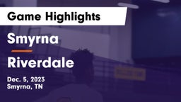 Smyrna  vs Riverdale  Game Highlights - Dec. 5, 2023