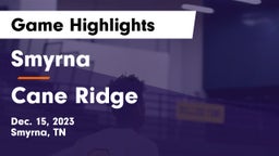 Smyrna  vs Cane Ridge  Game Highlights - Dec. 15, 2023