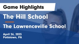 The Hill School vs The Lawrenceville School Game Highlights - April 26, 2023