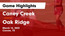 Caney Creek  vs Oak Ridge  Game Highlights - March 14, 2023