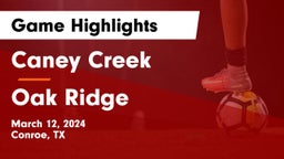 Caney Creek  vs Oak Ridge  Game Highlights - March 12, 2024