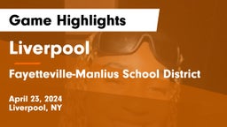 Liverpool  vs Fayetteville-Manlius School District  Game Highlights - April 23, 2024