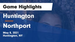 Huntington  vs Northport  Game Highlights - May 8, 2021