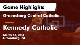 Greensburg Central Catholic  vs Kennedy Catholic  Game Highlights - March 18, 2024