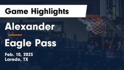 Alexander  vs Eagle Pass  Game Highlights - Feb. 10, 2023