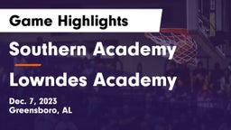 Southern Academy  vs Lowndes Academy  Game Highlights - Dec. 7, 2023