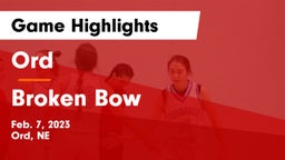 Ord  vs Broken Bow  Game Highlights - Feb. 7, 2023