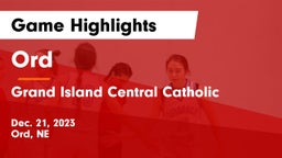 Ord  vs Grand Island Central Catholic Game Highlights - Dec. 21, 2023