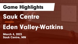 Sauk Centre  vs Eden Valley-Watkins  Game Highlights - March 4, 2023