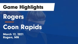 Rogers  vs Coon Rapids  Game Highlights - March 12, 2021