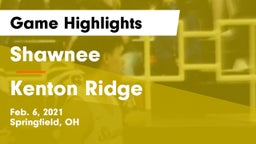 Shawnee  vs Kenton Ridge  Game Highlights - Feb. 6, 2021