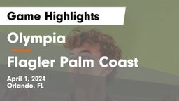 Olympia  vs Flagler Palm Coast Game Highlights - April 1, 2024