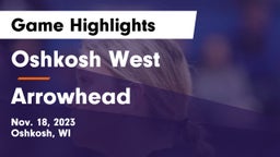 Oshkosh West  vs Arrowhead  Game Highlights - Nov. 18, 2023