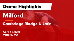 Milford  vs Cambridge Rindge & Latin  Game Highlights - April 14, 2023
