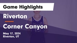 Riverton  vs Corner Canyon  Game Highlights - May 17, 2024