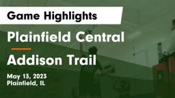 Plainfield Central  vs Addison Trail  Game Highlights - May 13, 2023