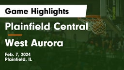 Plainfield Central  vs West Aurora  Game Highlights - Feb. 7, 2024