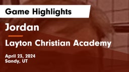 Jordan  vs Layton Christian Academy  Game Highlights - April 23, 2024