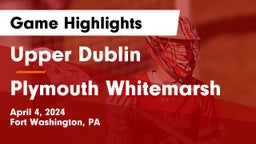 Upper Dublin  vs Plymouth Whitemarsh  Game Highlights - April 4, 2024