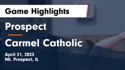 Prospect  vs Carmel Catholic  Game Highlights - April 21, 2023