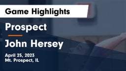 Prospect  vs John Hersey  Game Highlights - April 25, 2023