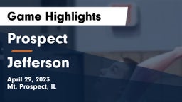 Prospect  vs Jefferson  Game Highlights - April 29, 2023