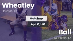 Matchup: Wheatley  vs. Ball  2019