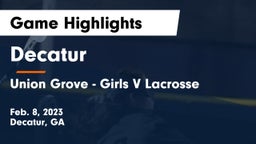 Decatur  vs Union Grove  - Girls V Lacrosse Game Highlights - Feb. 8, 2023