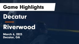 Decatur  vs Riverwood  Game Highlights - March 6, 2023
