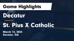Decatur  vs St. Pius X Catholic  Game Highlights - March 14, 2023